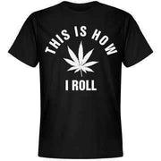 This Is How I Roll... 420 Leaf T-Shirt - Addict Apparel