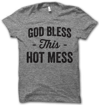 God Bless This Hot Mess T-Shirt - Addict Apparel