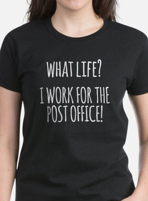 What Life? I Work For The Post Office T-Shirt - Addict Apparel