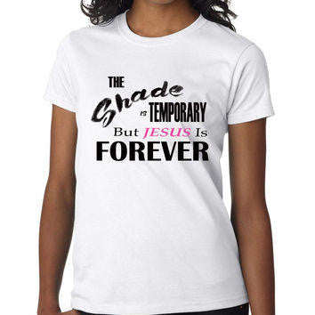 The Shade Is Temporary But Jesus Is Forever T-Shirt - Addict Apparel