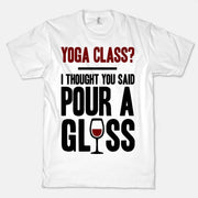 Yoga Class I Thought You Said Pour A Glass T-Shirt - Addict Apparel