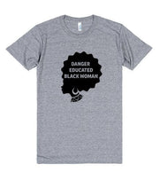 Danger Educated Black Woman T-Shirt* - Addict Apparel