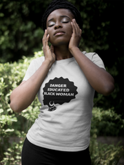 Danger Educated Black Woman T-Shirt* - Addict Apparel
