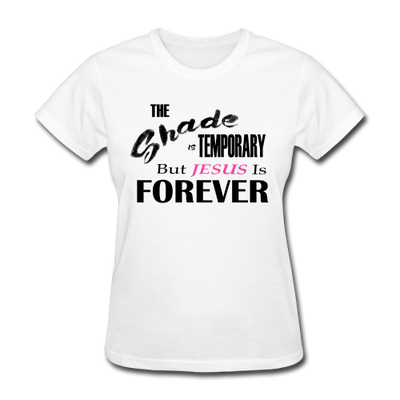 The Shade Is Temporary But Jesus Is Forever Tee - Addict Apparel