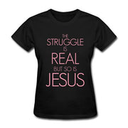 The Struggle Is Real But So Is Jesus T-Shirt - Addict Apparel